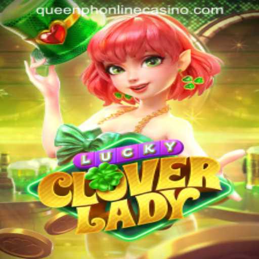 Discover the Charm of LuckyCloverLady at QUEENPH ONLINE CASINO